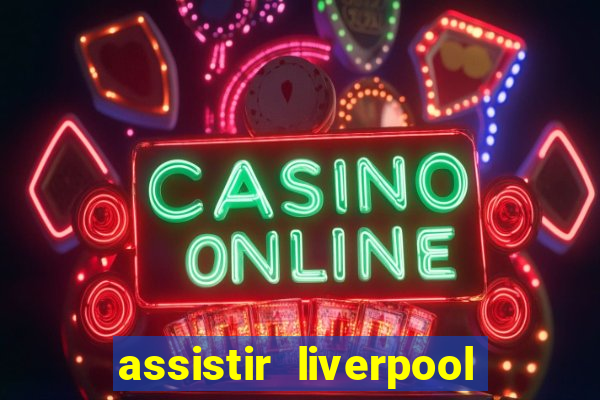 assistir liverpool x monterrey ao vivo futemax